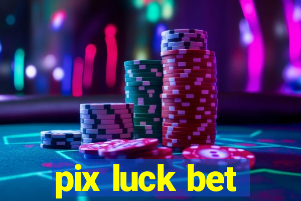 pix luck bet